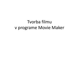 Tvorba filmu v programe Movie Maker