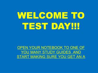 WELCOME TO TEST DAY!!!