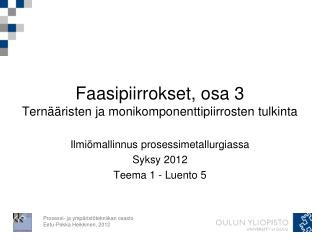 Faasipiirrokset, osa 3 Ternääristen ja monikomponenttipiirrosten tulkinta