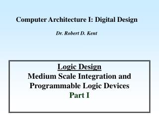 Computer Architecture I: Digital Design Dr. Robert D. Kent