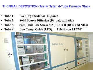 Tube 1:	 Wet/Dry Oxidation, H 2 torch Tube 2: 	Solid Source Diffusion (Boron), oxidation