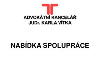 ADVOKÁTNÍ KANCELÁŘ JUDr. KARLA VÍTKA NABÍDKA SPOLUPRÁCE