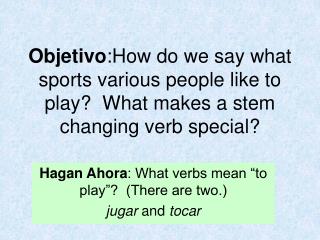 Hagan Ahora : What verbs mean “to play”? (There are two.) jugar and tocar