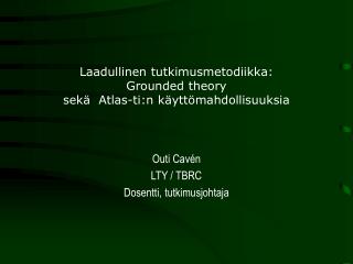 Laadullinen tutkimusmetodiikka: Grounded theory sekä Atlas-ti:n käyttömahdollisuuksia