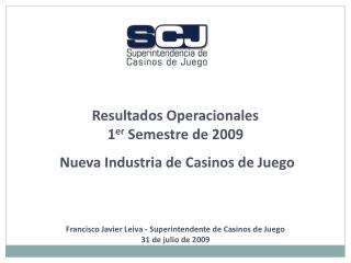 Resultados Operacionales 1 er Semestre de 2009 Nueva Industria de Casinos de Juego