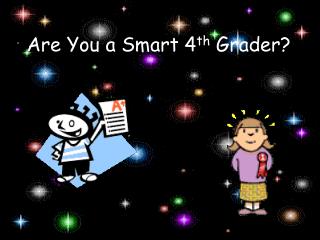 Are You a Smart 4 th Grader?