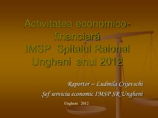 Activitatea economico-financiară IMSP Spitalul Raional Ungheni anul 20 12
