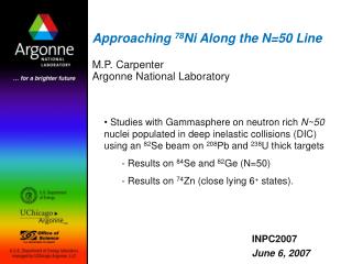 Approaching 78 Ni Along the N=50 Line M.P. Carpenter Argonne National Laboratory