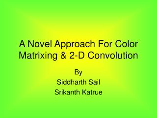 A Novel Approach For Color Matrixing &amp; 2-D Convolution