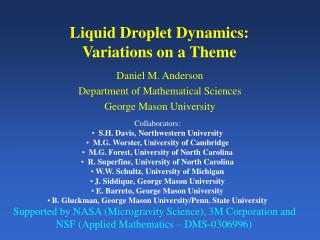 Liquid Droplet Dynamics: Variations on a Theme