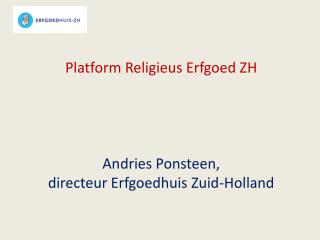 Platform Religieus Erfgoed ZH Andries Ponsteen, directeur Erfgoedhuis Zuid-Holland