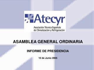ASAMBLEA GENERAL ORDINARIA INFORME DE PRESIDENCIA 10 de Junio 2005