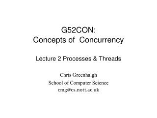 G52CON: Concepts of Concurrency Lecture 2 Processes &amp; Threads