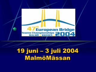 19 juni – 3 juli 2004 MalmöMässan