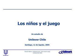 Un estudio de Unilever Chile Santiago, 11 de Agosto, 2005
