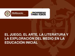 EL JUEGO, EL ARTE, LA LITERATURA Y LA EXPLORACIÓN DEL MEDIO EN LA EDUCACIÓN INICIAL