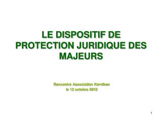 LE DISPOSITIF DE PROTECTION JURIDIQUE DES MAJEURS