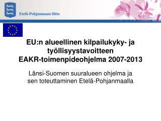 EU:n alueellinen kilpailukyky- ja työllisyystavoitteen EAKR-toimenpideohjelma 2007-2013
