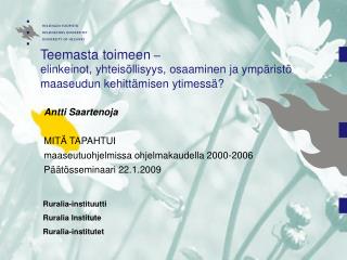 Antti Saartenoja MITÄ TAPAHTUI maaseutuohjelmissa ohjelmakaudella 2000-2006