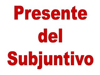 Presente del Subjuntivo