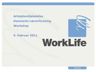 Arbejdsmiljøledelse Danmarks Lærerforening Workshop 9. Februar 2011
