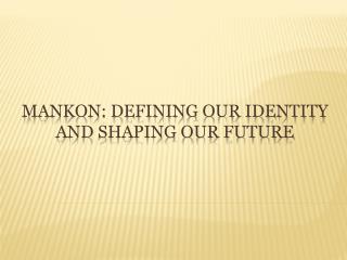 Mankon: Defining Our Identity and Shaping Our Future