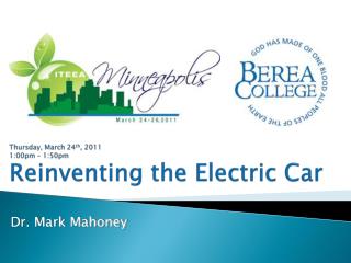 Thursday, March 24 th , 2011 1:00pm – 1:50pm Reinventing the Electric Car