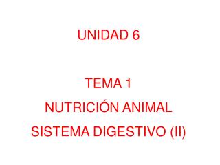 UNIDAD 6 TEMA 1 NUTRICIÓN ANIMAL SISTEMA DIGESTIVO (II )