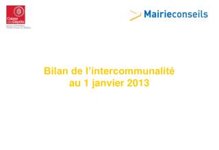 Bilan de l’intercommunalité au 1 janvier 2013