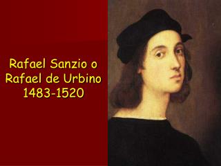 Rafael Sanzio o Rafael de Urbino 1483-1520