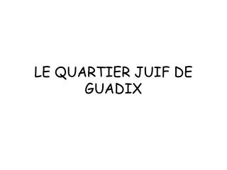 LE QUARTIER JUIF DE GUADIX