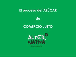 El proceso del AZÚCAR de COMERCIO JUSTO