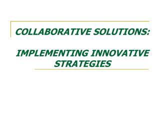COLLABORATIVE SOLUTIONS: IMPLEMENTING INNOVATIVE STRATEGIES