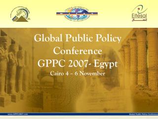 Global Public Policy Conference GPPC 2007- Egypt Cairo 4 – 6 November