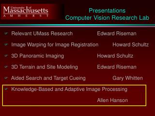 Relevant UMass Research		Edward Riseman Image Warping for Image Registration	Howard Schultz