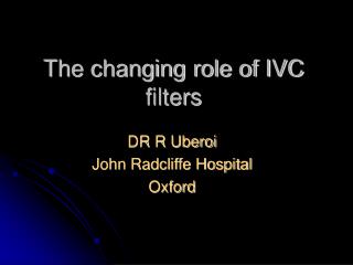The changing role of IVC filters