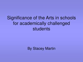 Significance of the Arts in schools for academically challenged students