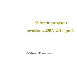 ES fondu projektu ieviešana 2007.-2013.gadā