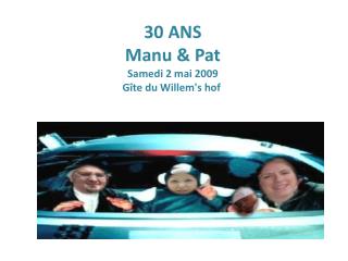 30 ANS Manu &amp; Pat Samedi 2 mai 2009 Gîte du Willem's hof 