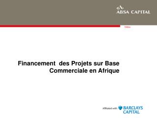 Financement d es Projets sur Base Commerciale en Afrique