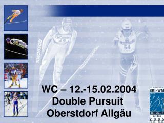 WC – 12.-15.02.2004 Double Pursuit Oberstdorf Allgäu