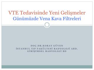 VTE Tedavisinde Yeni Gelişmeler Günümüzde Vena Kava Filtreleri