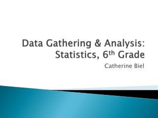 Data Gathering &amp; Analysis: Statistics, 6 th Grade