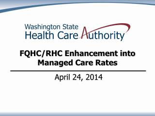 FQHC/RHC Enhancement into Managed Care Rates April 24, 2014