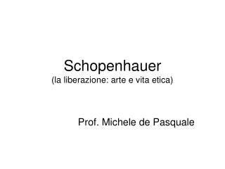 Schopenhauer (la liberazione: arte e vita etica)