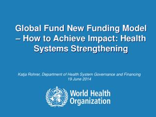 Global Fund New Funding Model – How to Achieve Impact: Health Systems Strengthening