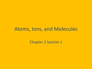 Atoms, Ions, and Molecules