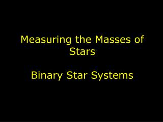 Measuring the Masses of Stars Binary Star Systems