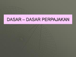 DASAR – DASAR PERPAJAKAN