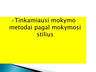 Tinkamiausi mokymo metodai pagal mokymosi stilius